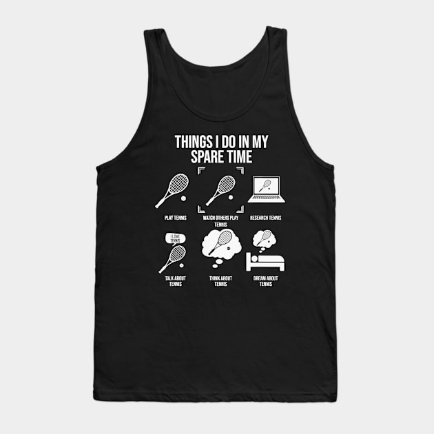 Things I Do In My Spare Time - Funny Tennis Player Tank Top by CosmicCat